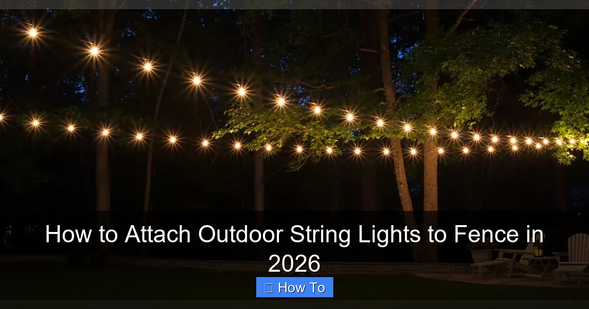 How to Attach Outdoor String Lights to Fence in 2026