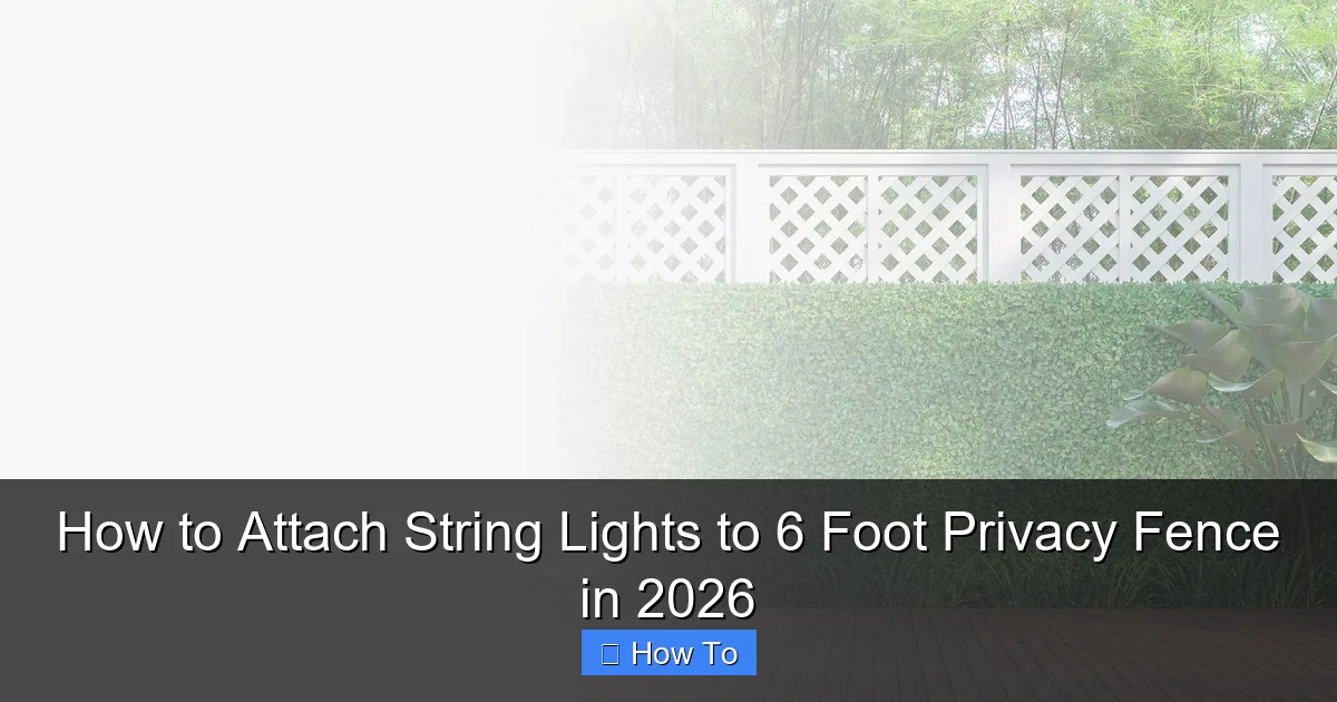 How to Attach String Lights to 6 Foot Privacy Fence in 2026