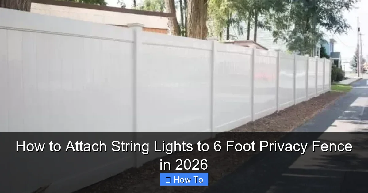 How to Attach String Lights to 6 Foot Privacy Fence in 2026