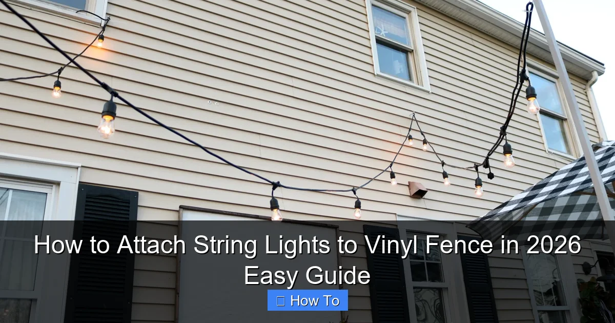 How to Attach String Lights to Vinyl Fence in 2026 Easy Guide