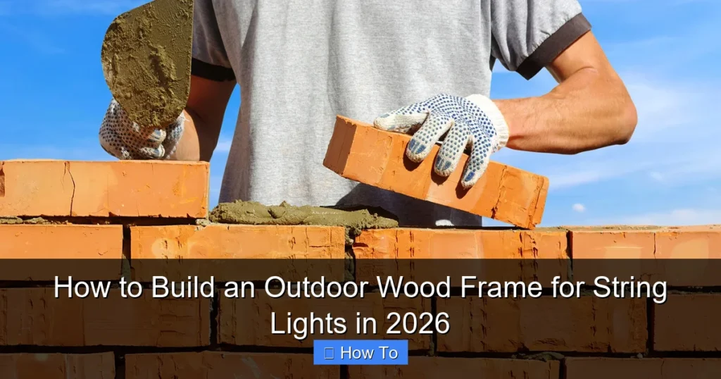 How to Build an Outdoor Wood Frame for String Lights in 2026