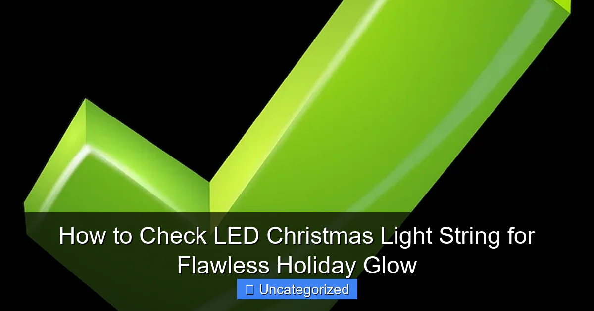 How to Check LED Christmas Light String for Flawless Holiday Glow