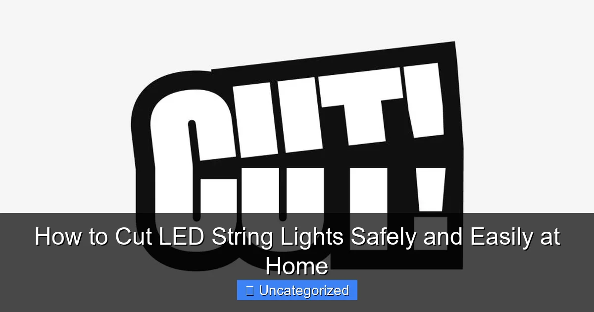 How to Cut LED String Lights Safely and Easily at Home