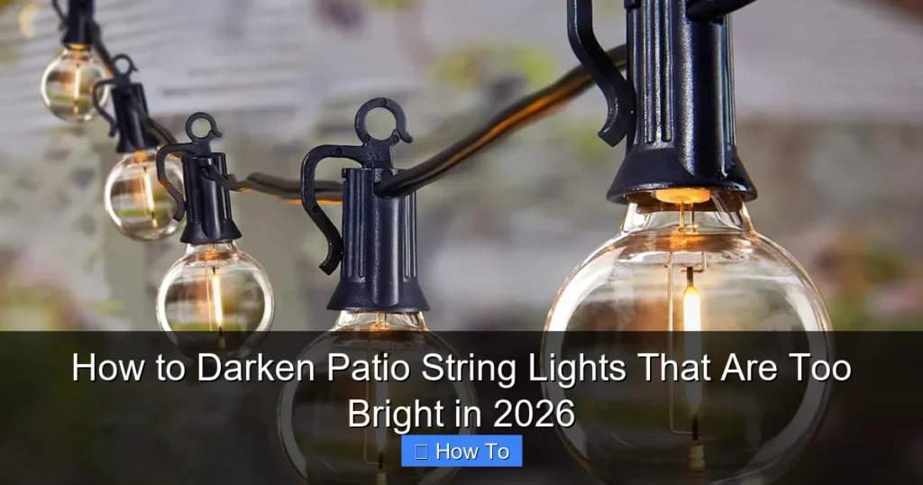 How to Darken Patio String Lights That Are Too Bright in 2026