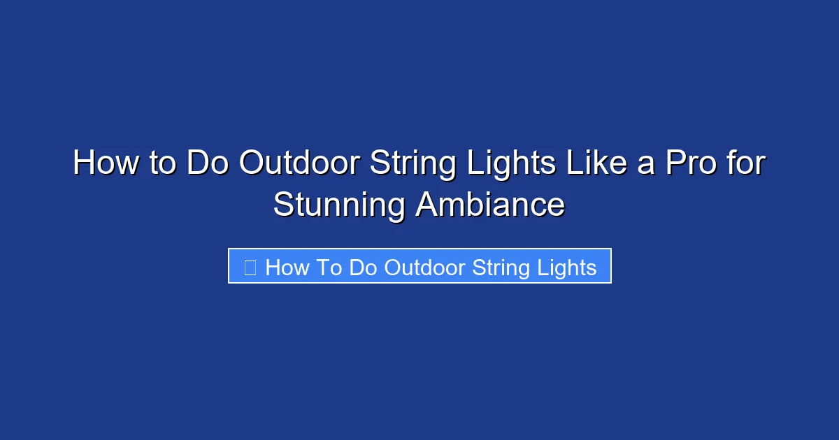 How to Do Outdoor String Lights Like a Pro for Stunning Ambiance