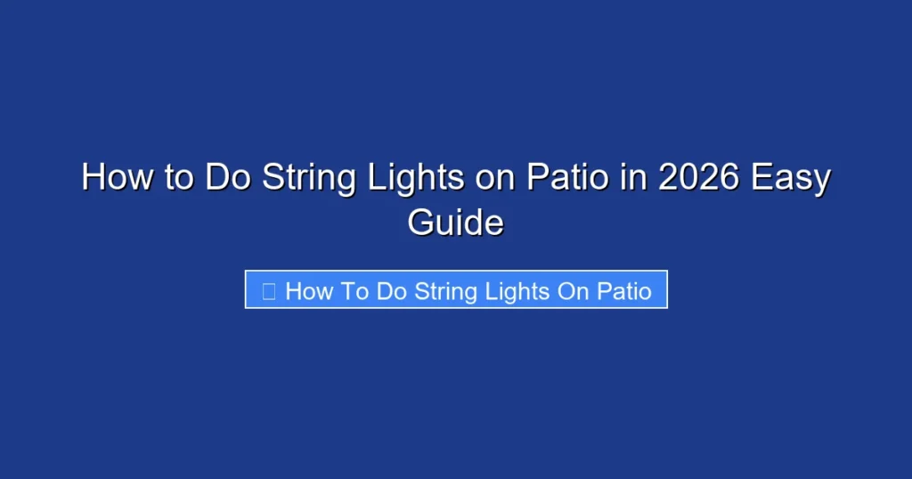 How to Do String Lights on Patio in 2026 Easy Guide