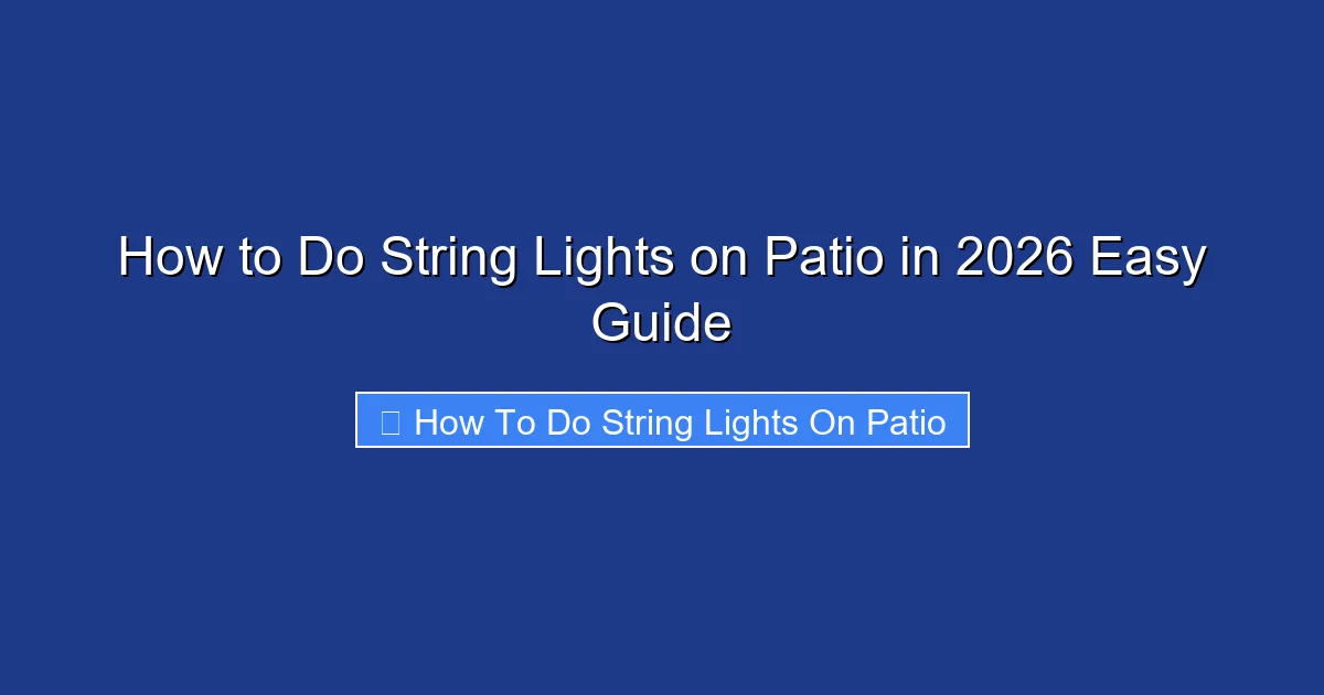 How to Do String Lights on Patio in 2026 Easy Guide