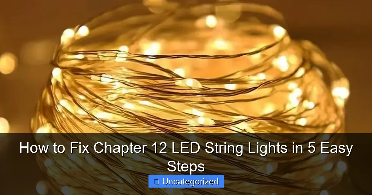 How to Fix Chapter 12 LED String Lights in 5 Easy Steps