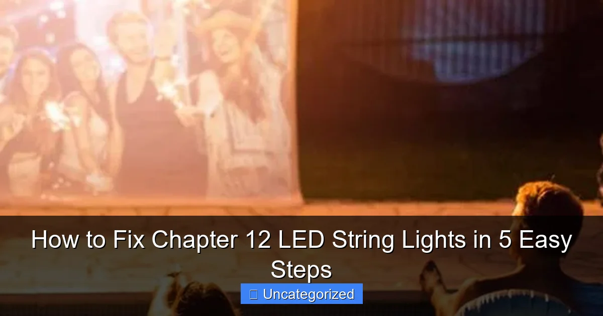 How to Fix Chapter 12 LED String Lights in 5 Easy Steps