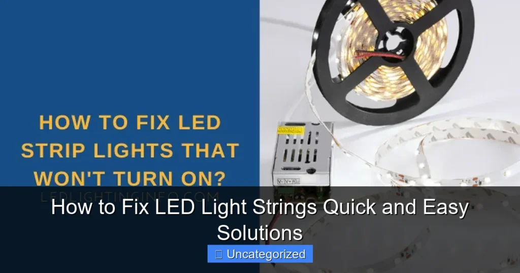 How to Fix LED Light Strings Quick and Easy Solutions
