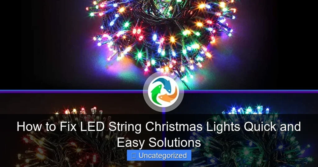 How to Fix LED String Christmas Lights Quick and Easy Solutions