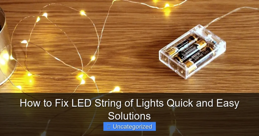 How to Fix LED String of Lights Quick and Easy Solutions