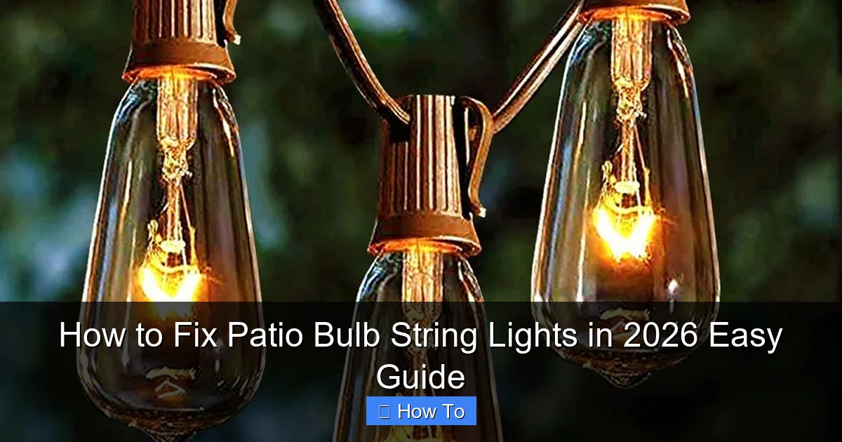How to Fix Patio Bulb String Lights in 2026 Easy Guide