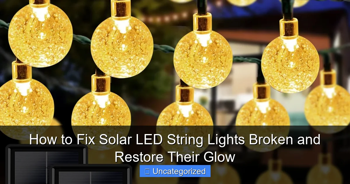 How to Fix Solar LED String Lights Broken and Restore Their Glow