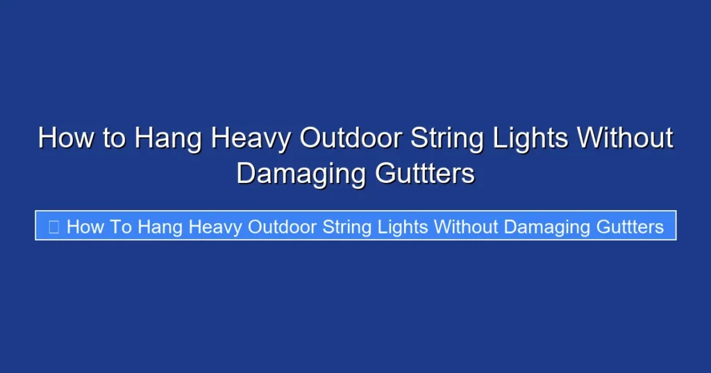 How to Hang Heavy Outdoor String Lights Without Damaging Guttters