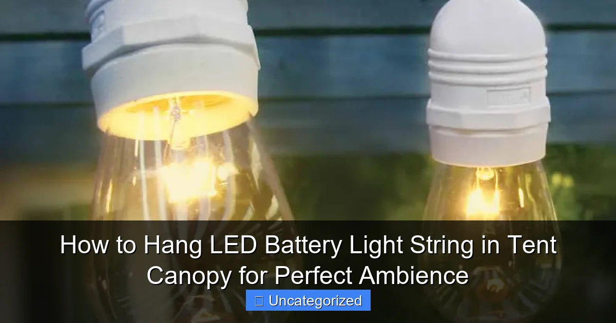 How to Hang LED Battery Light String in Tent Canopy for Perfect Ambience
