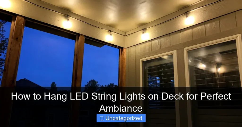 How to Hang LED String Lights on Deck for Perfect Ambiance