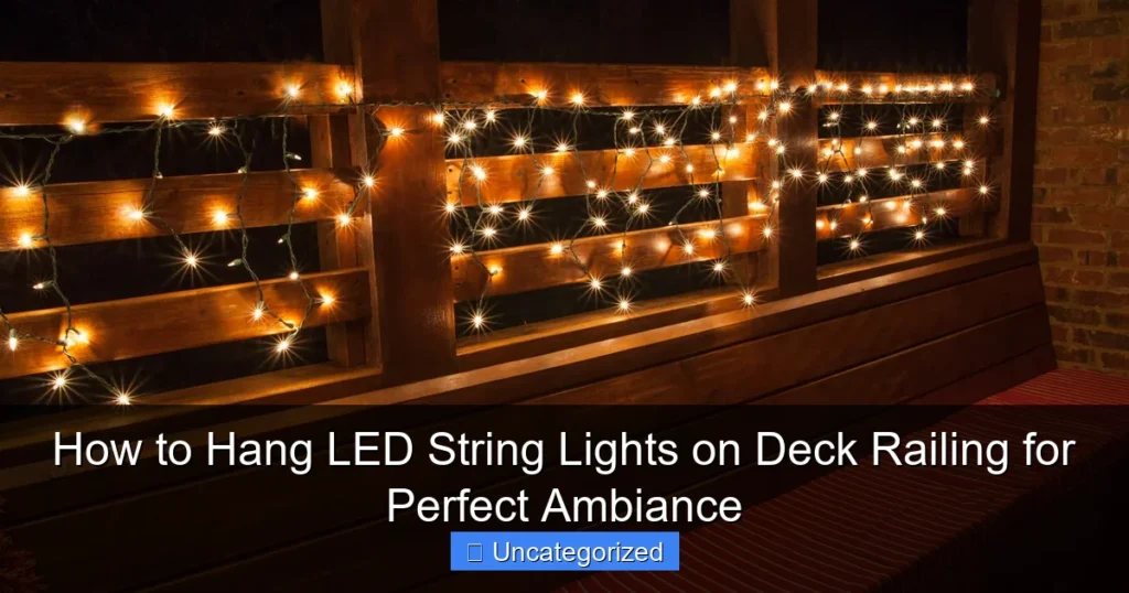 How to Hang LED String Lights on Deck Railing for Perfect Ambiance