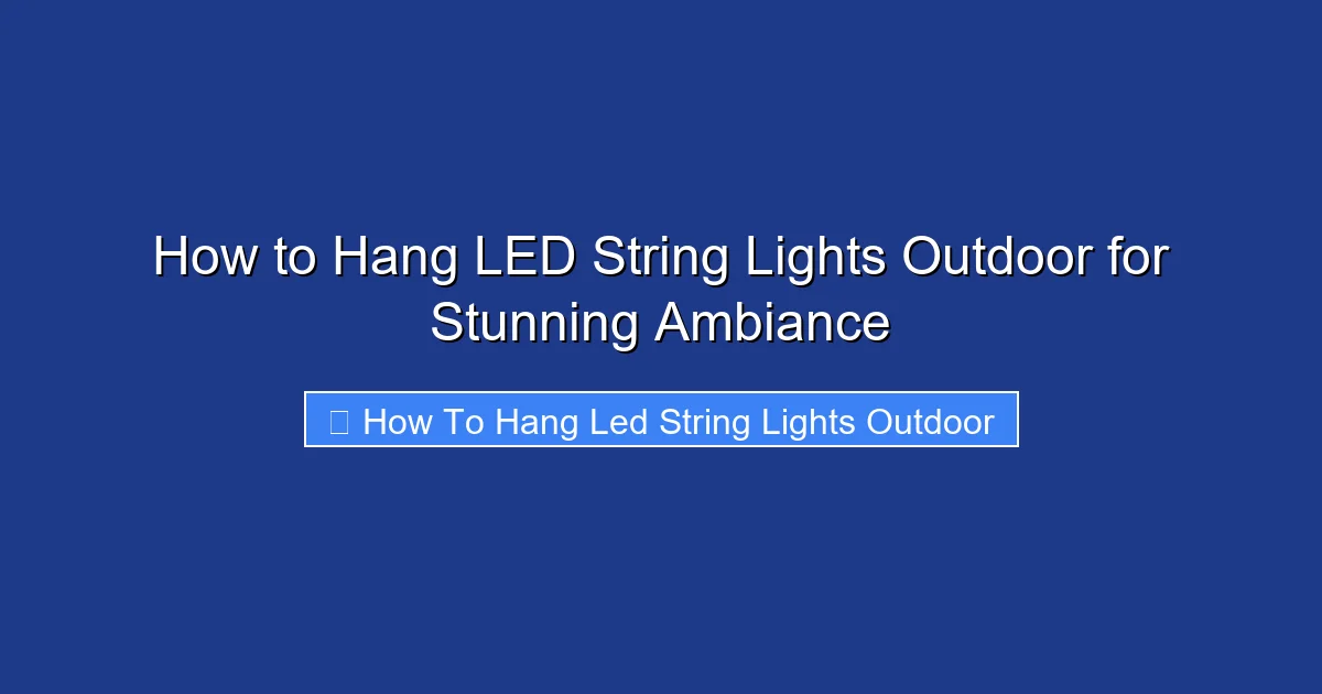 How to Hang LED String Lights Outdoor for Stunning Ambiance