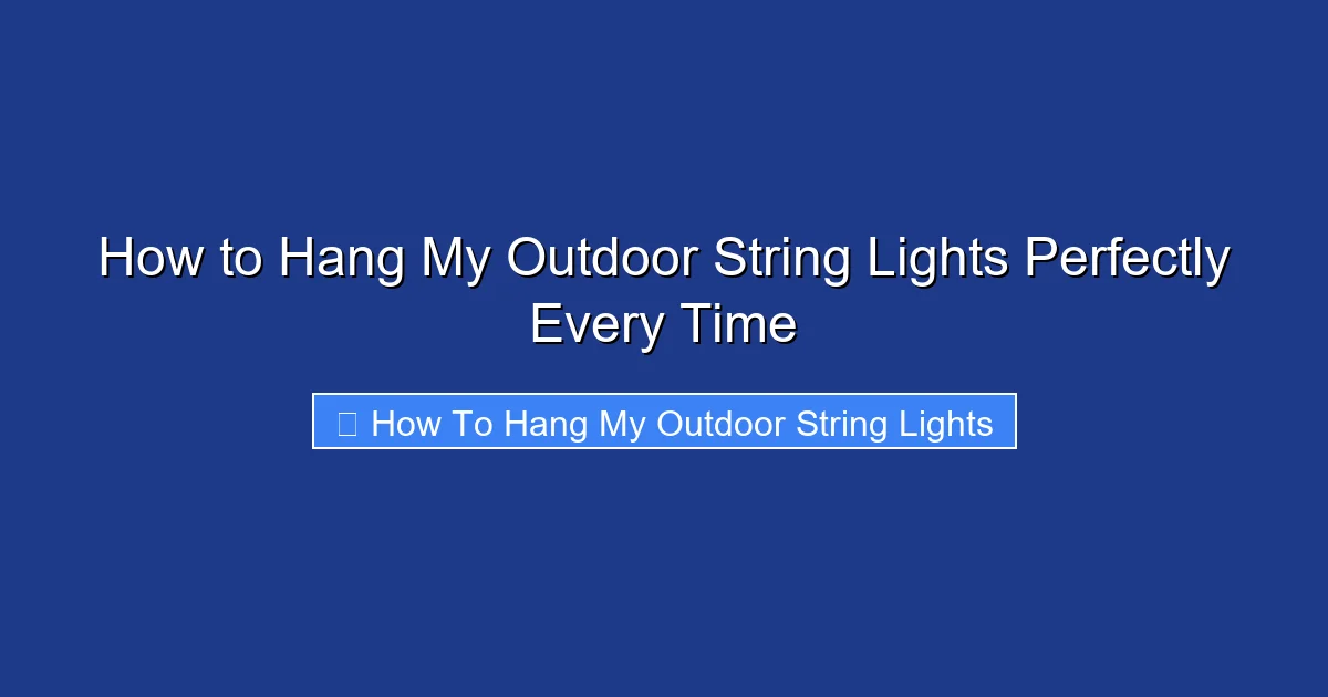How to Hang My Outdoor String Lights Perfectly Every Time