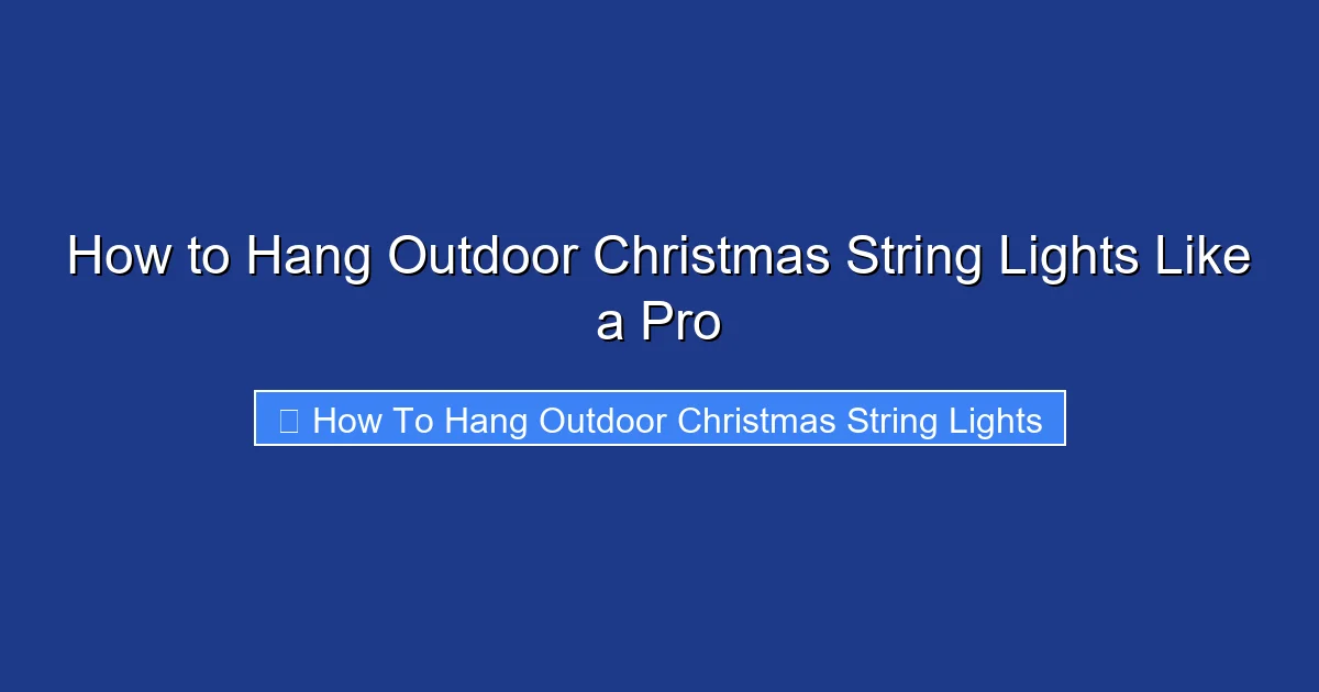 How to Hang Outdoor Christmas String Lights Like a Pro