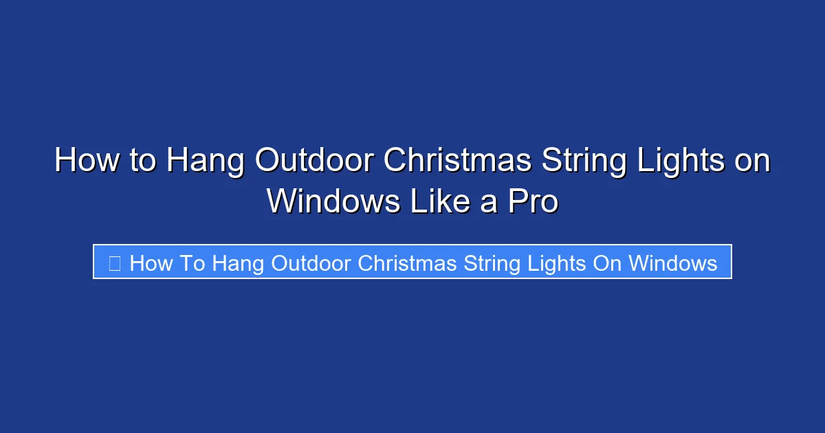 How to Hang Outdoor Christmas String Lights on Windows Like a Pro