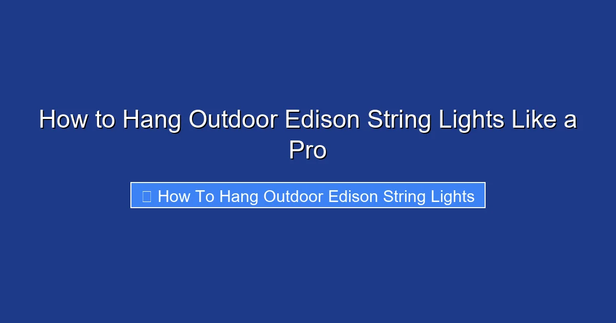 How to Hang Outdoor Edison String Lights Like a Pro