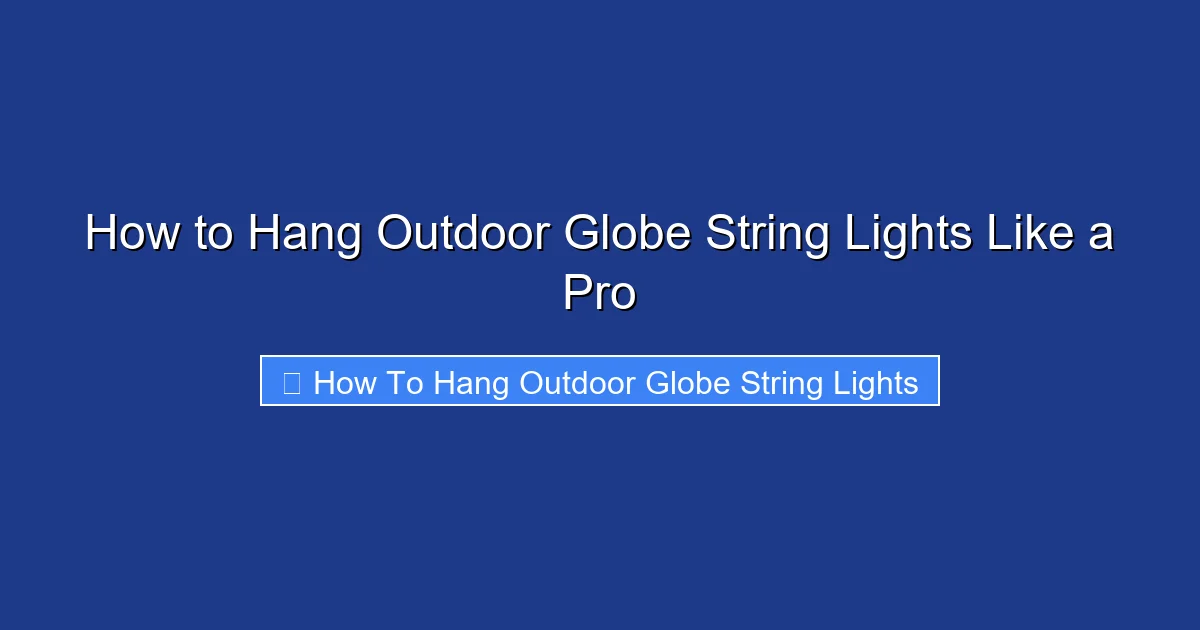 How to Hang Outdoor Globe String Lights Like a Pro