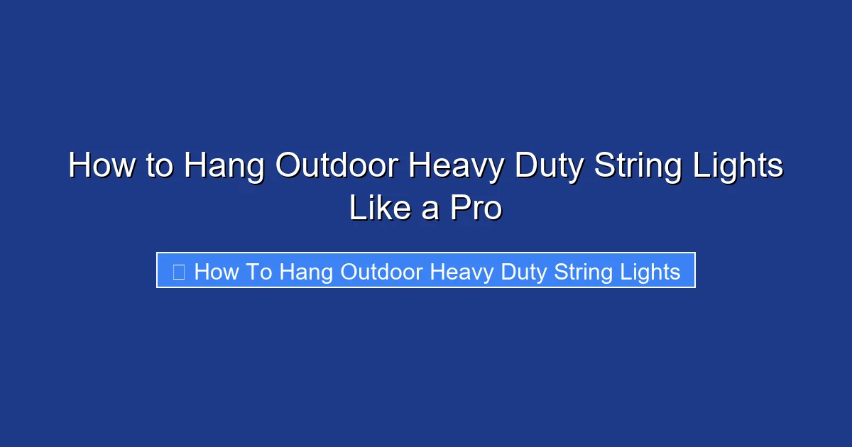 How to Hang Outdoor Heavy Duty String Lights Like a Pro