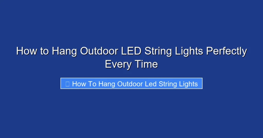 How to Hang Outdoor LED String Lights Perfectly Every Time