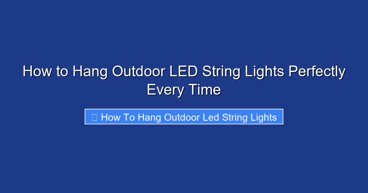 How to Hang Outdoor LED String Lights Perfectly Every Time