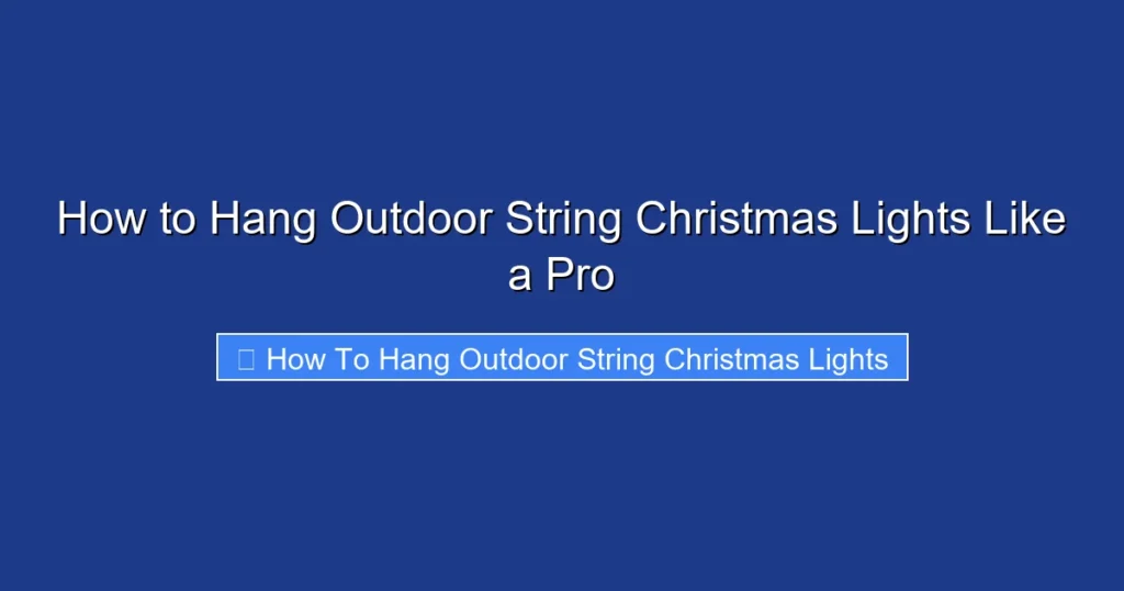 How to Hang Outdoor String Christmas Lights Like a Pro