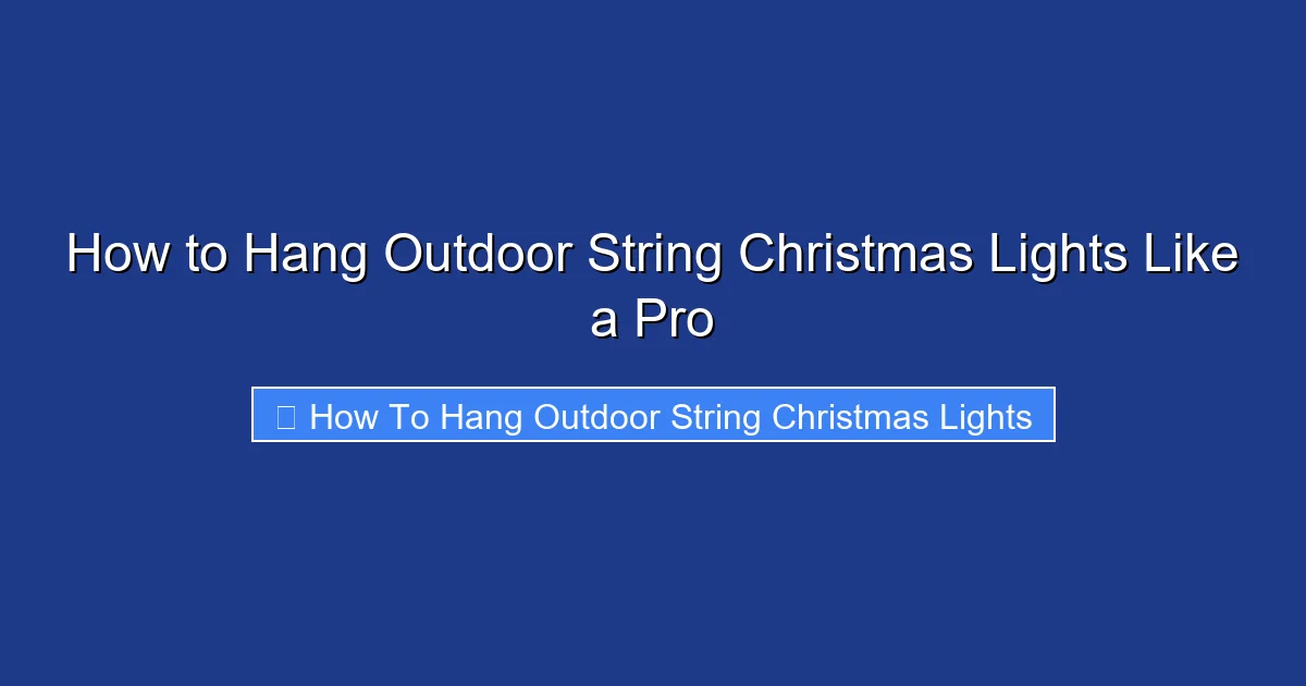 How to Hang Outdoor String Christmas Lights Like a Pro