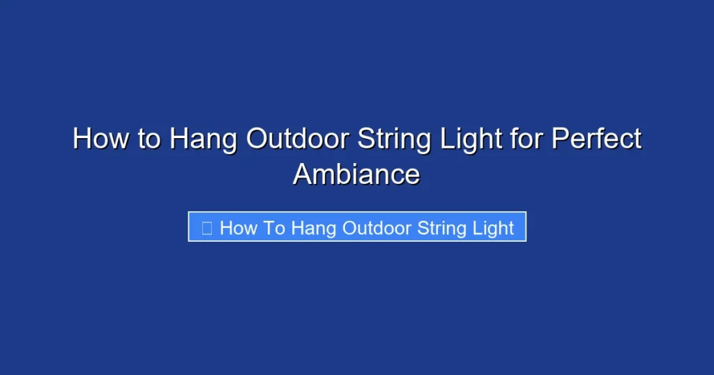 How to Hang Outdoor String Light for Perfect Ambiance