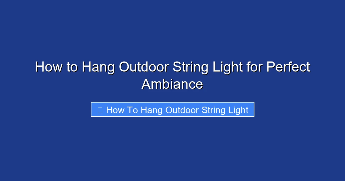 How to Hang Outdoor String Light for Perfect Ambiance