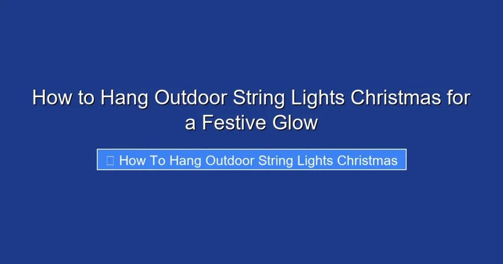 How to Hang Outdoor String Lights Christmas for a Festive Glow