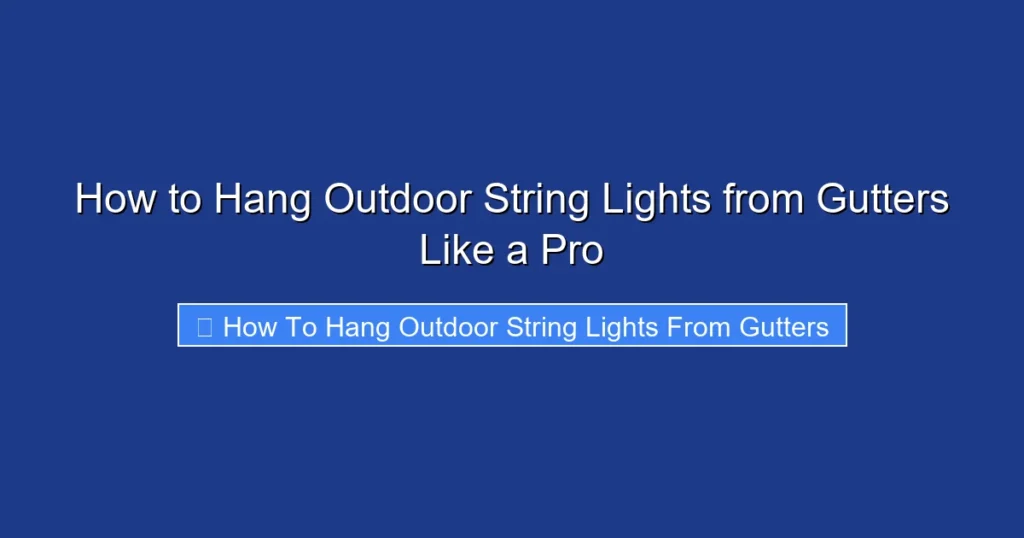 How to Hang Outdoor String Lights from Gutters Like a Pro