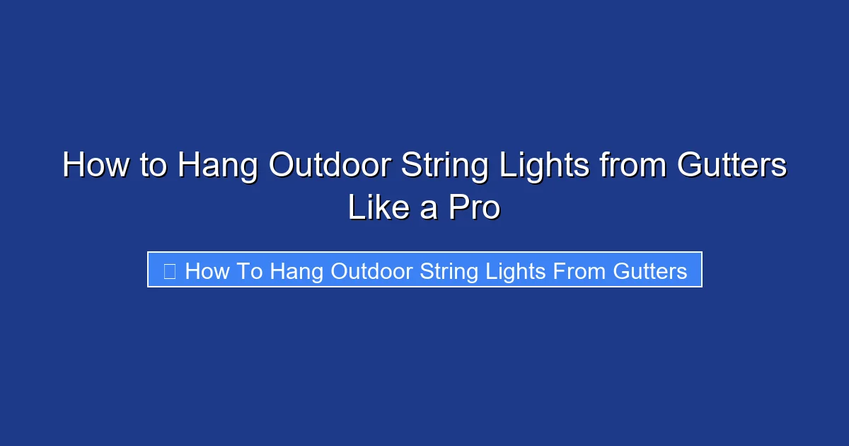 How to Hang Outdoor String Lights from Gutters Like a Pro