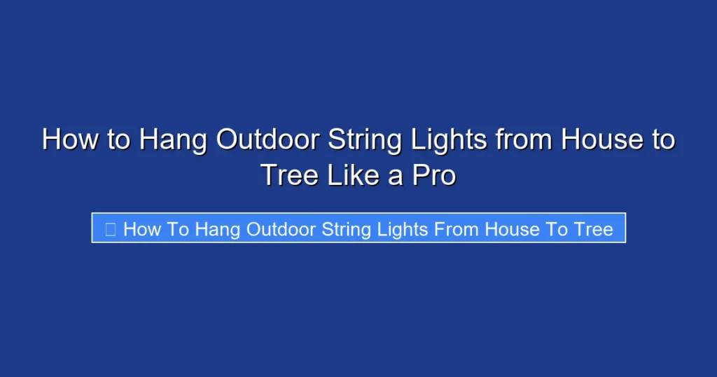 How to Hang Outdoor String Lights from House to Tree Like a Pro