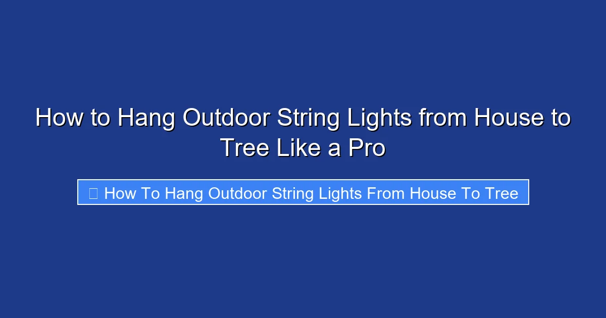 How to Hang Outdoor String Lights from House to Tree Like a Pro