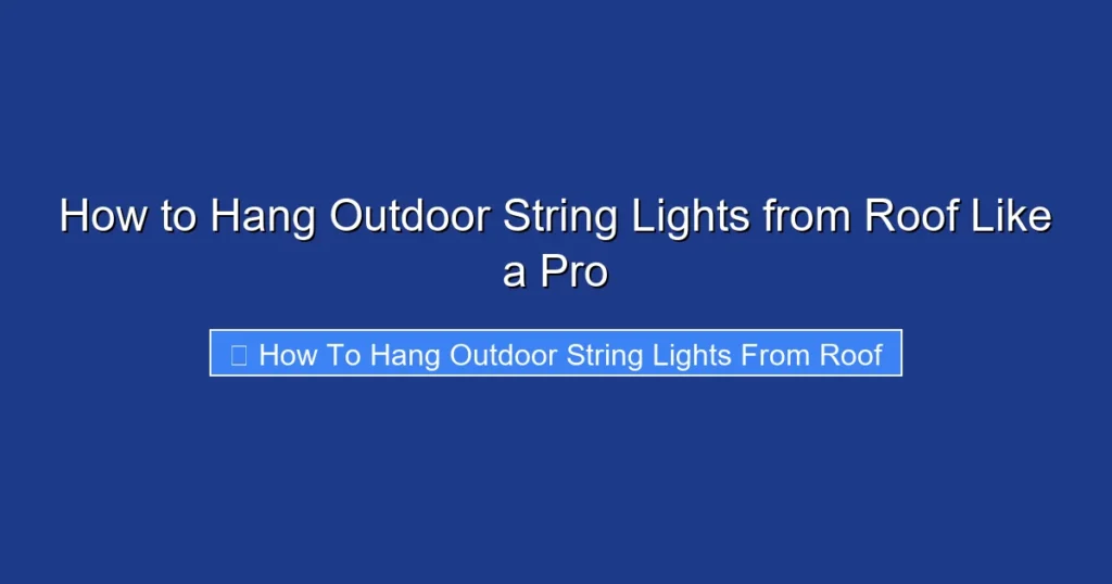 How to Hang Outdoor String Lights from Roof Like a Pro