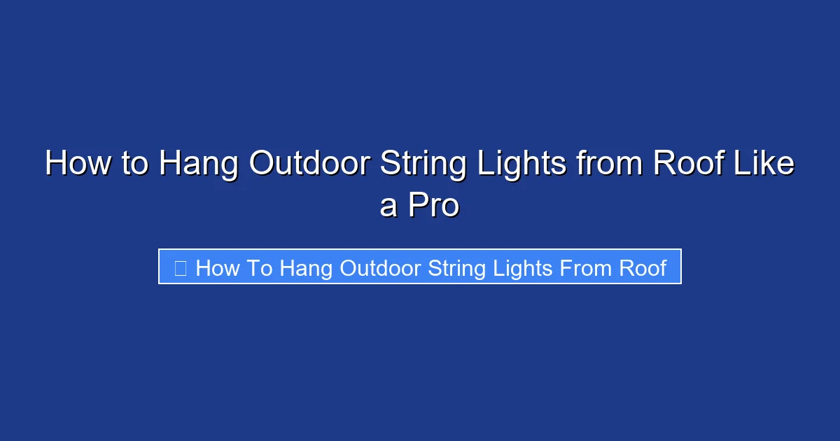 How to Hang Outdoor String Lights from Roof Like a Pro