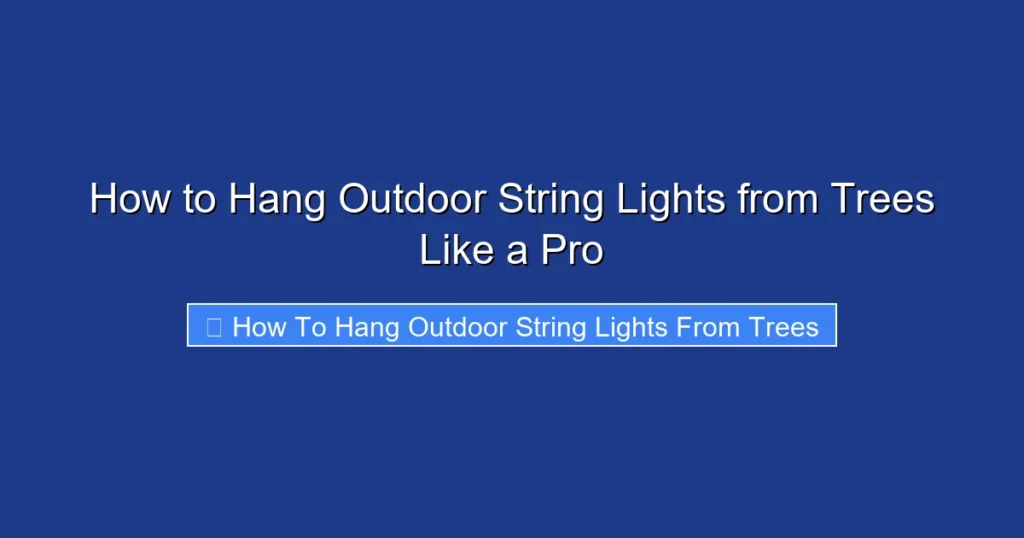 How to Hang Outdoor String Lights from Trees Like a Pro
