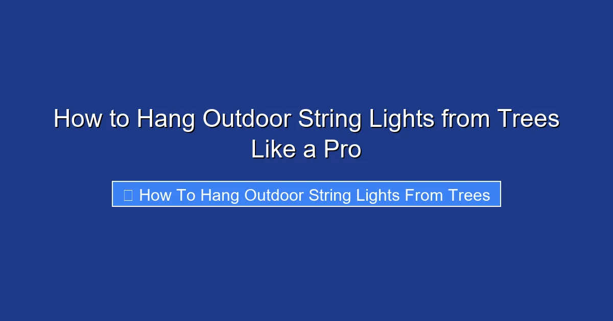 How to Hang Outdoor String Lights from Trees Like a Pro