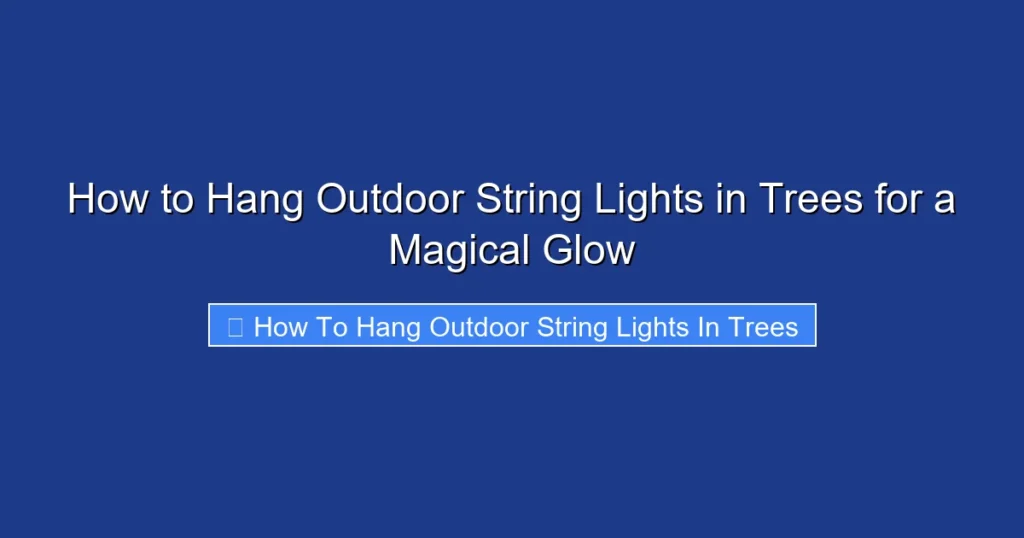 How to Hang Outdoor String Lights in Trees for a Magical Glow