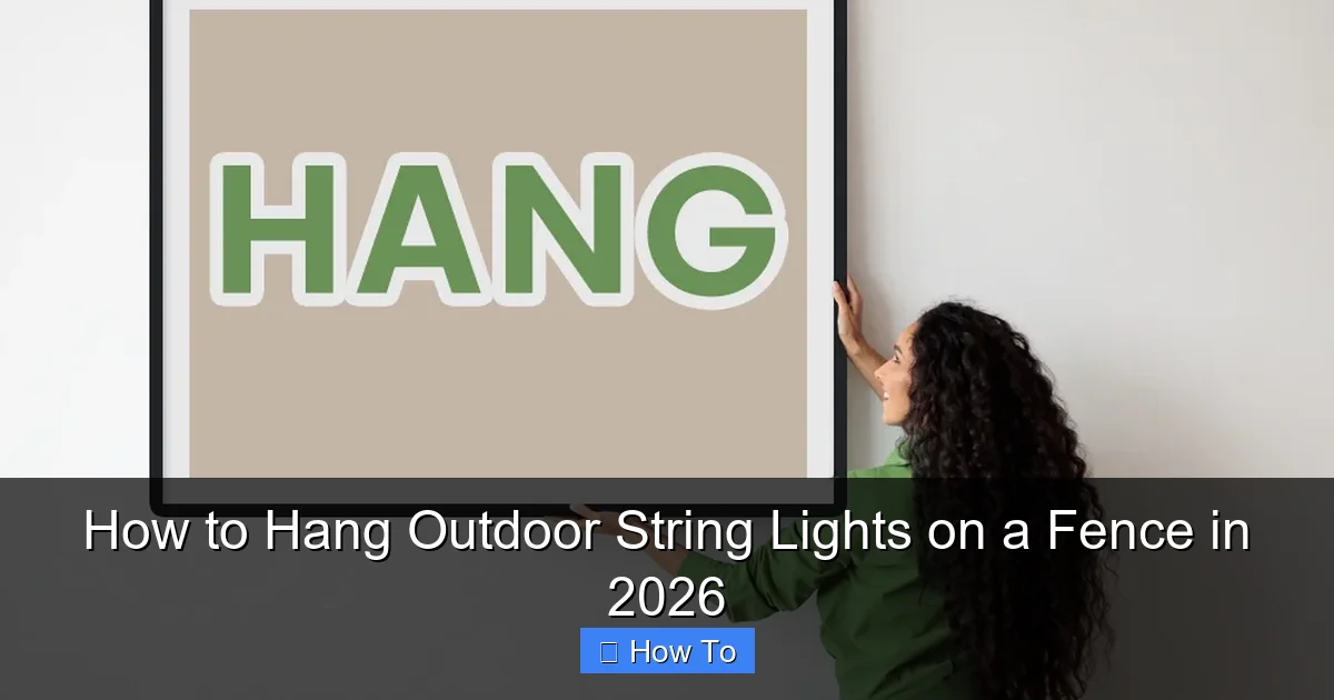 How to Hang Outdoor String Lights on a Fence in 2026