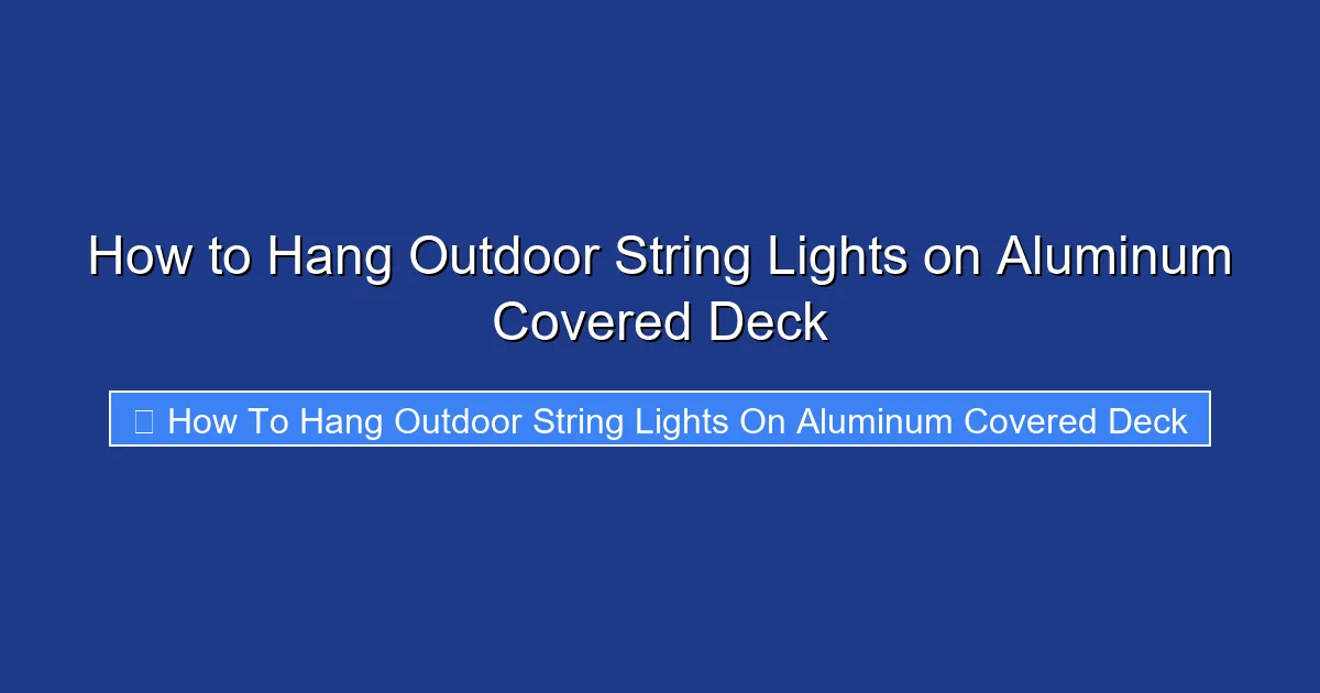 How to Hang Outdoor String Lights on Aluminum Covered Deck