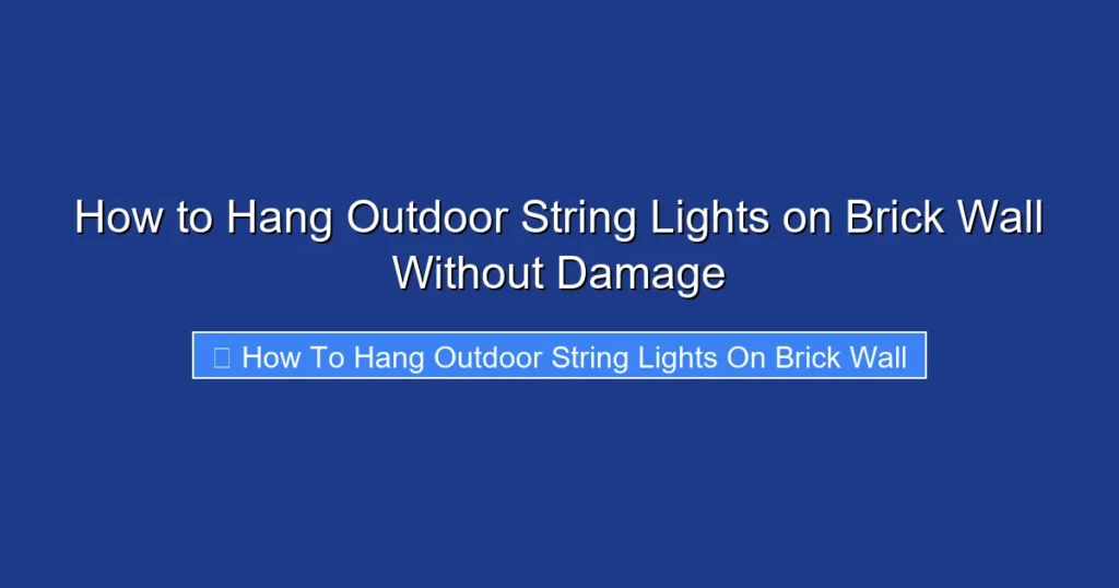 How to Hang Outdoor String Lights on Brick Wall Without Damage