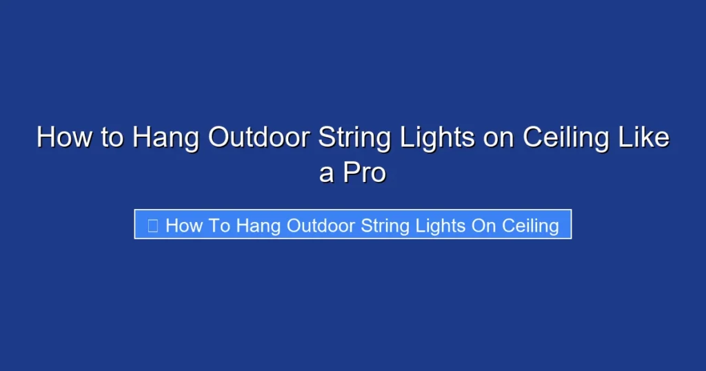 How to Hang Outdoor String Lights on Ceiling Like a Pro