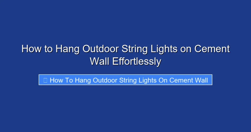 How to Hang Outdoor String Lights on Cement Wall Effortlessly